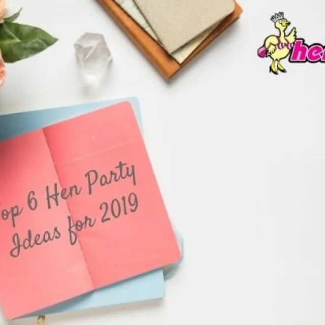Top 6 Hen Party Ideas for 2019